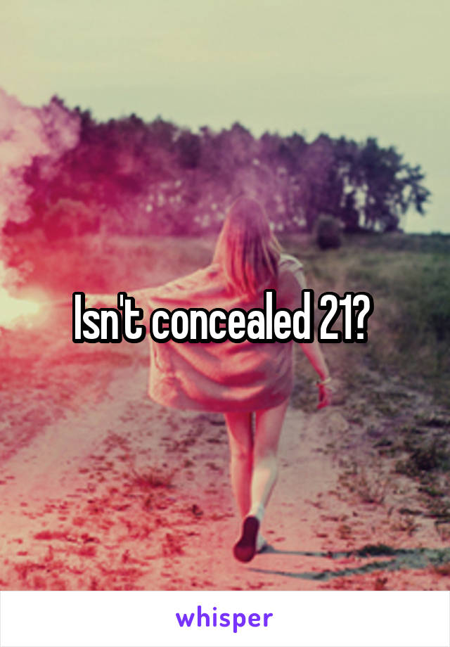 Isn't concealed 21? 