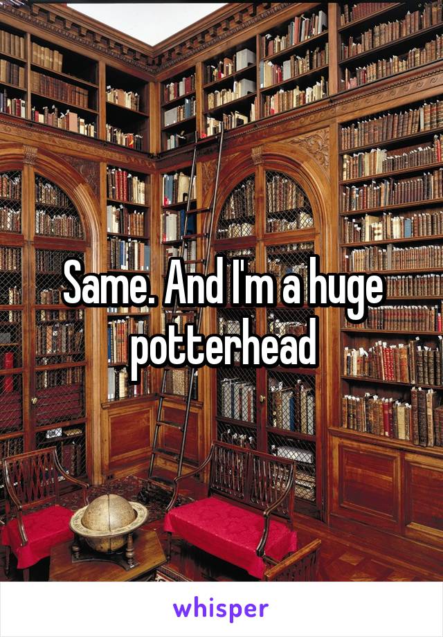 Same. And I'm a huge potterhead