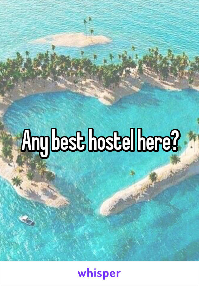 Any best hostel here?