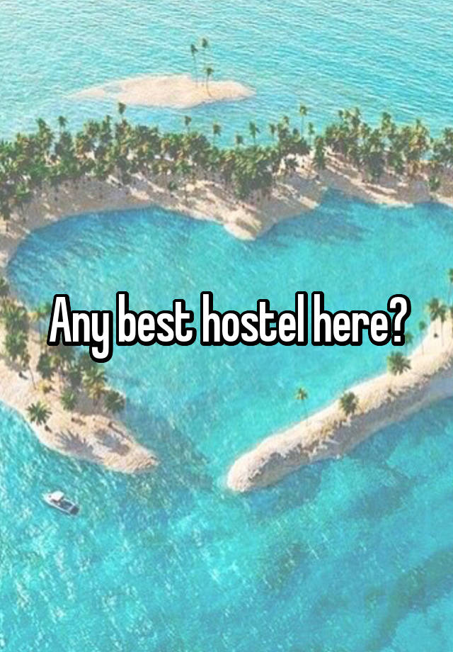 Any best hostel here?