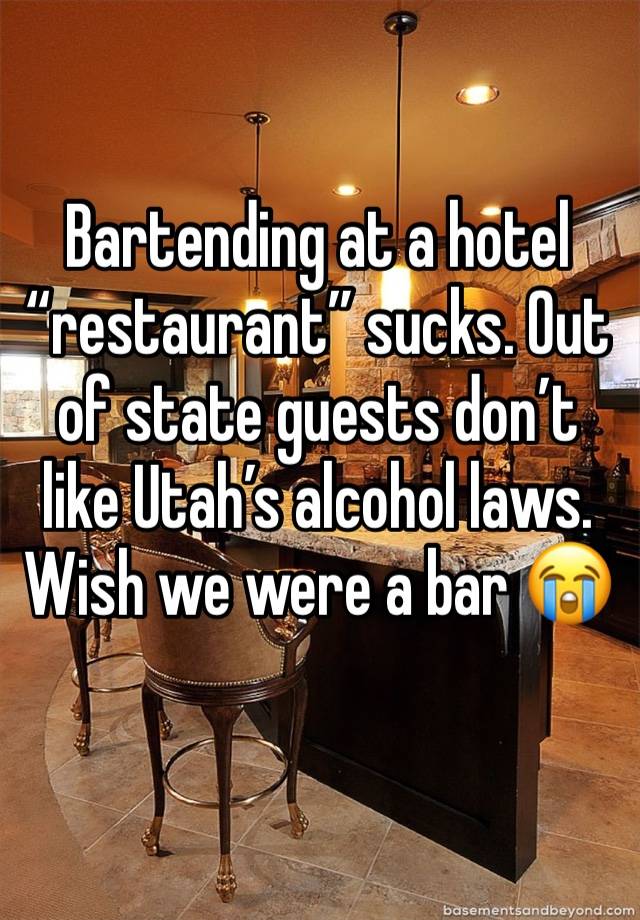 Bartending at a hotel “restaurant” sucks. Out of state guests don’t like Utah’s alcohol laws. Wish we were a bar 😭