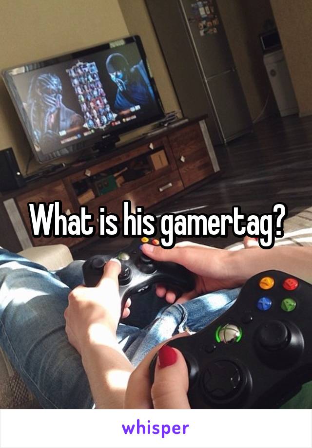 What is his gamertag?