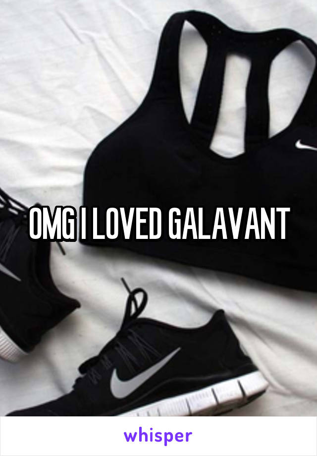 OMG I LOVED GALAVANT