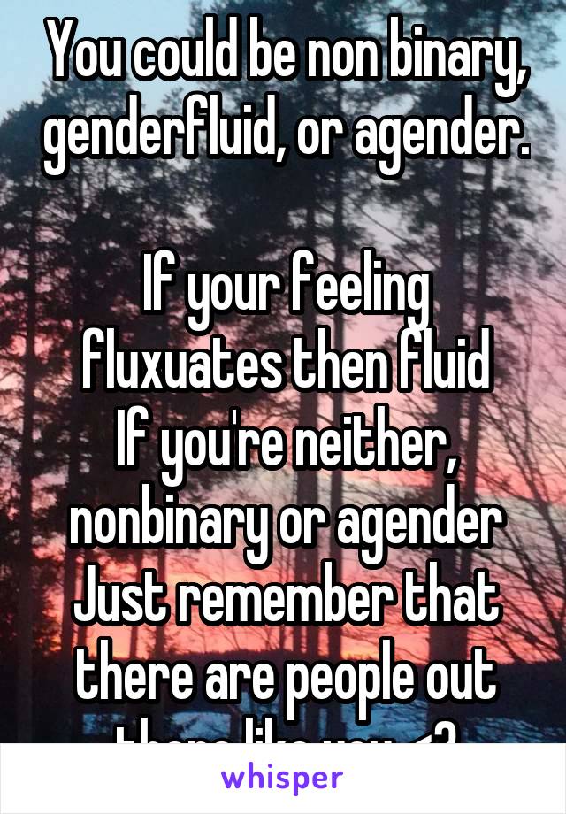 You could be non binary, genderfluid, or agender. 
If your feeling fluxuates then fluid
If you're neither, nonbinary or agender
Just remember that there are people out there like you <3