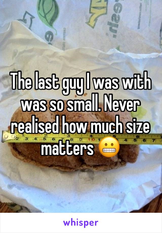 The last guy I was with was so small. Never realised how much size matters 😬