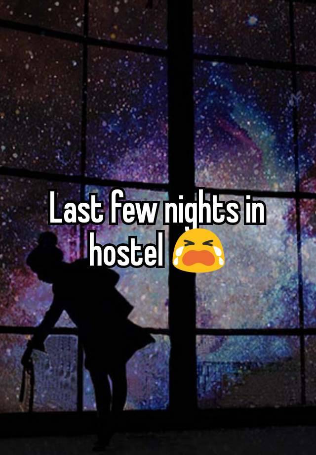 Last few nights in hostel 😭