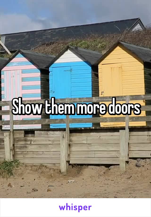 Show them more doors