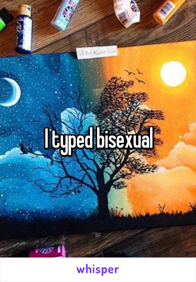 I typed bisexual