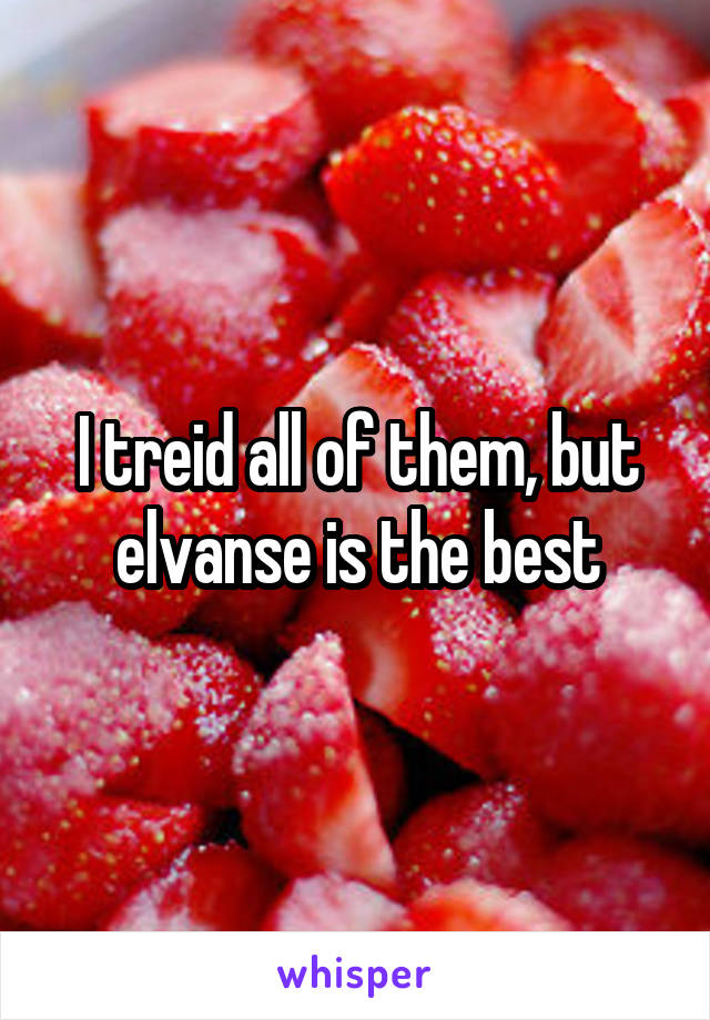 I treid all of them, but elvanse is the best