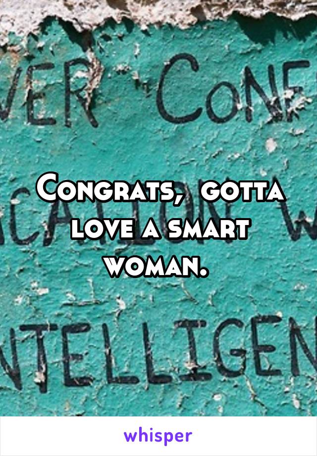 Congrats,  gotta love a smart woman. 