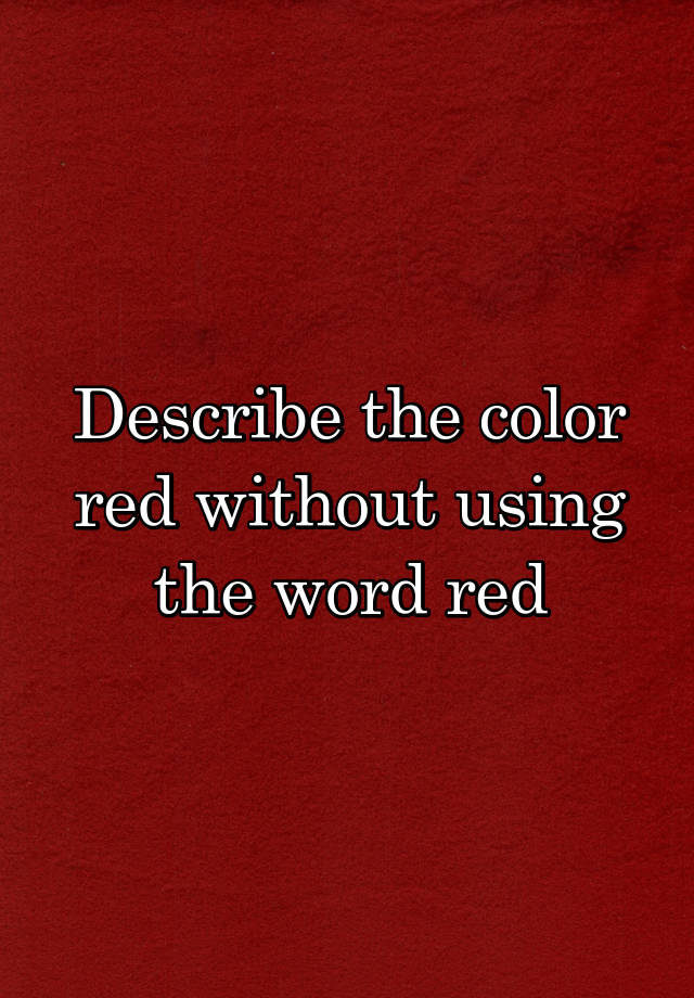 Describe the color red without the word