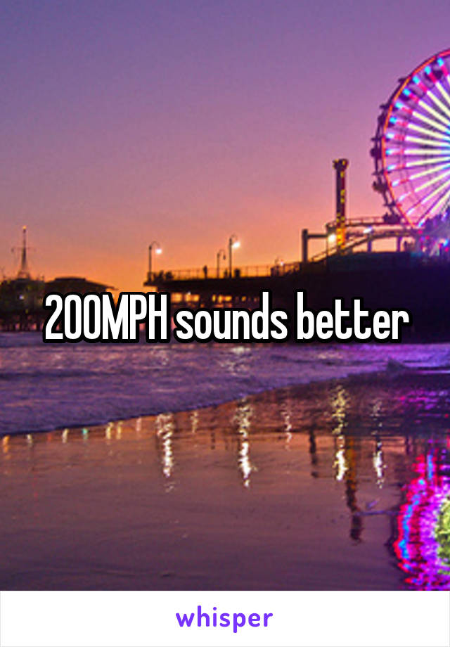 200MPH sounds better