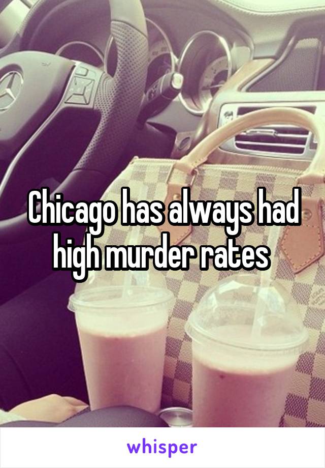 Chicago has always had high murder rates 