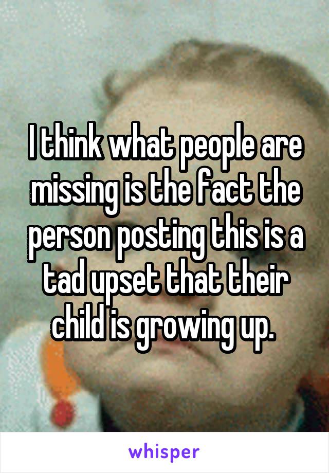 I think what people are missing is the fact the person posting this is a tad upset that their child is growing up. 