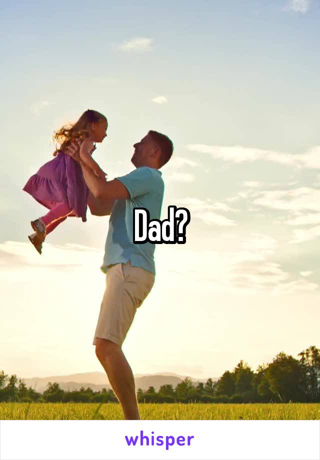 Dad?