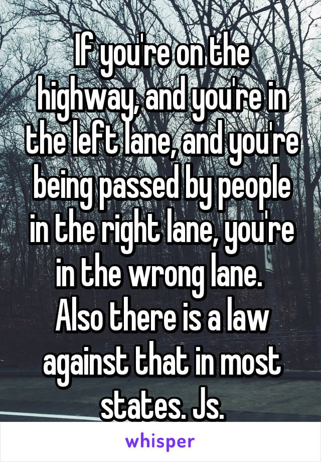 If you're on the highway, and you're in the left lane, and you're being passed by people in the right lane, you're in the wrong lane. 
Also there is a law against that in most states. Js.