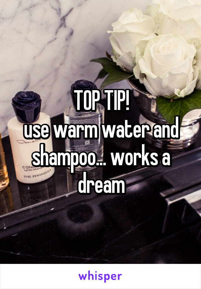 TOP TIP!
use warm water and shampoo... works a dream