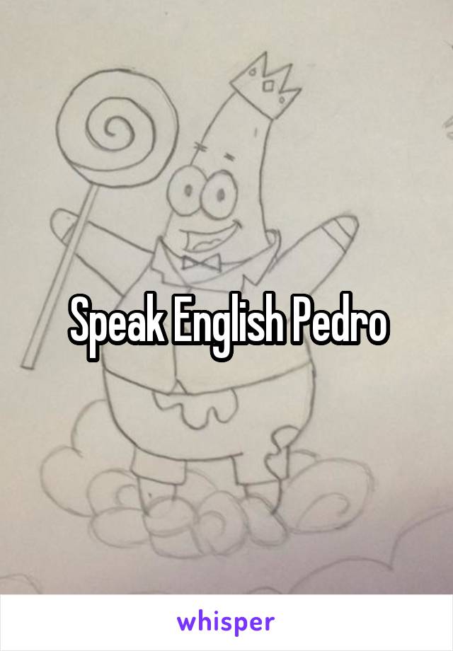 Speak English Pedro