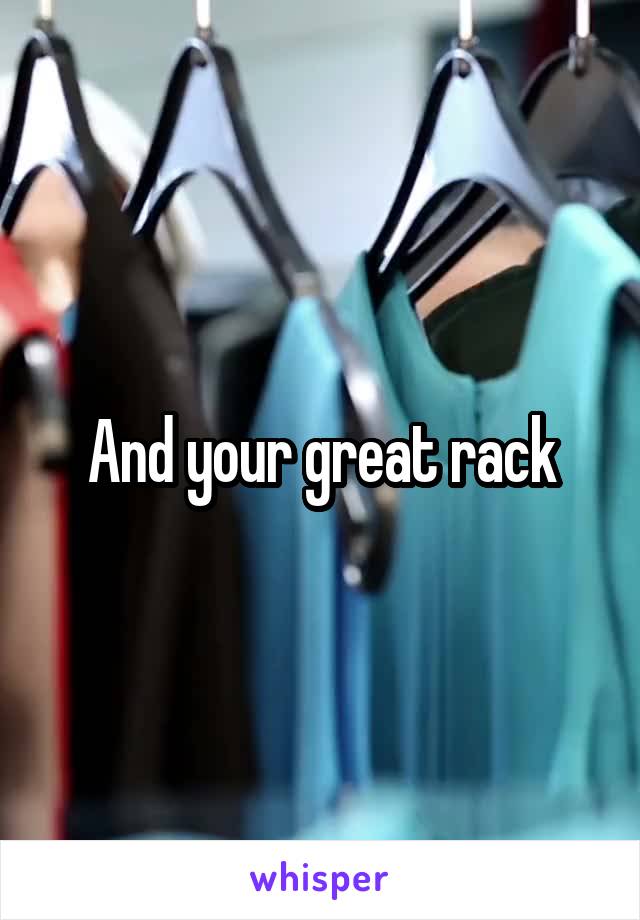 And your great rack