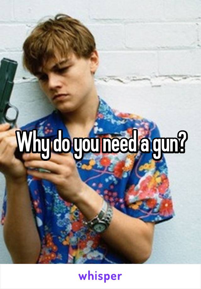 Why do you need a gun?