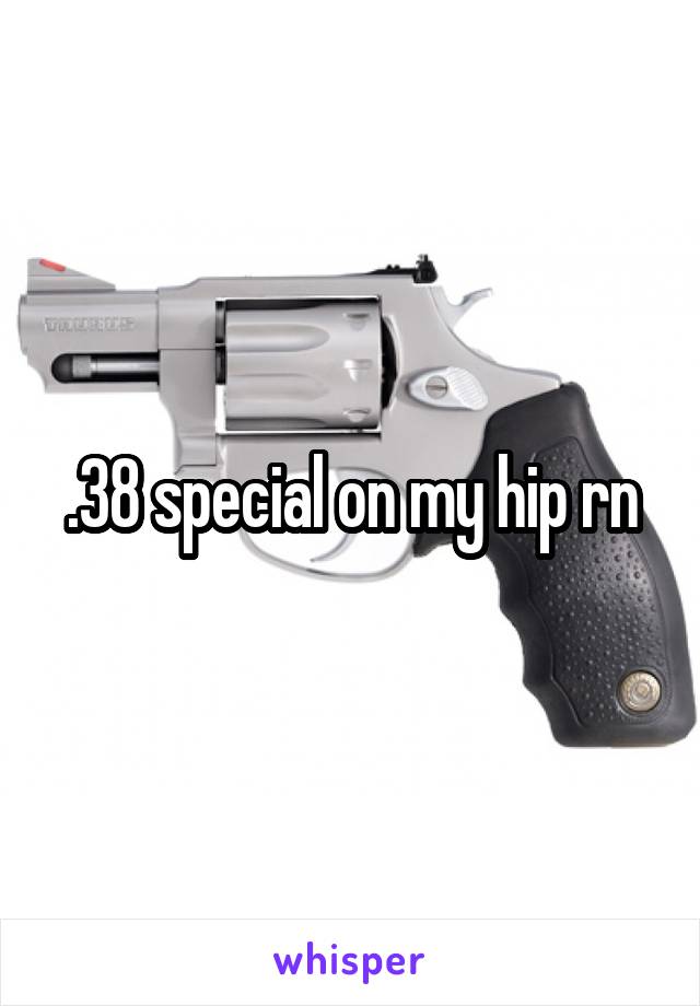 .38 special on my hip rn