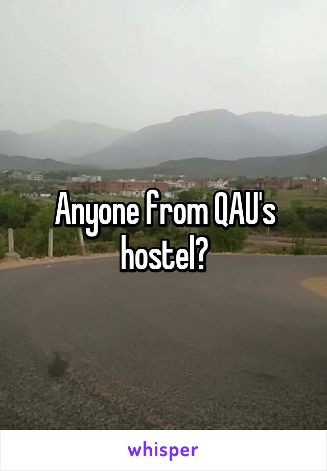 Anyone from QAU's hostel?