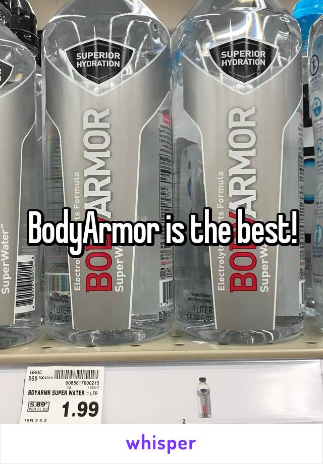 BodyArmor is the best!