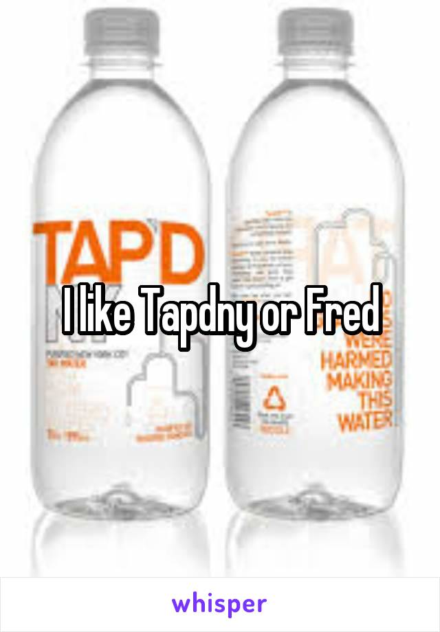 I like Tapdny or Fred