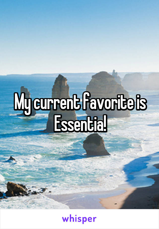 My current favorite is Essentia!