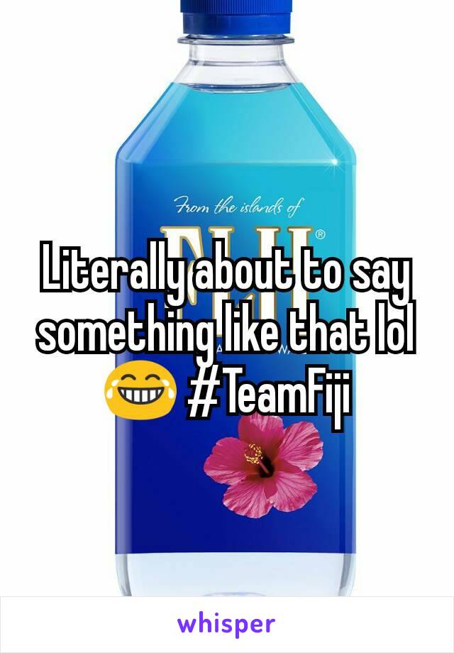 Literally about to say something like that lol 😂 #TeamFiji