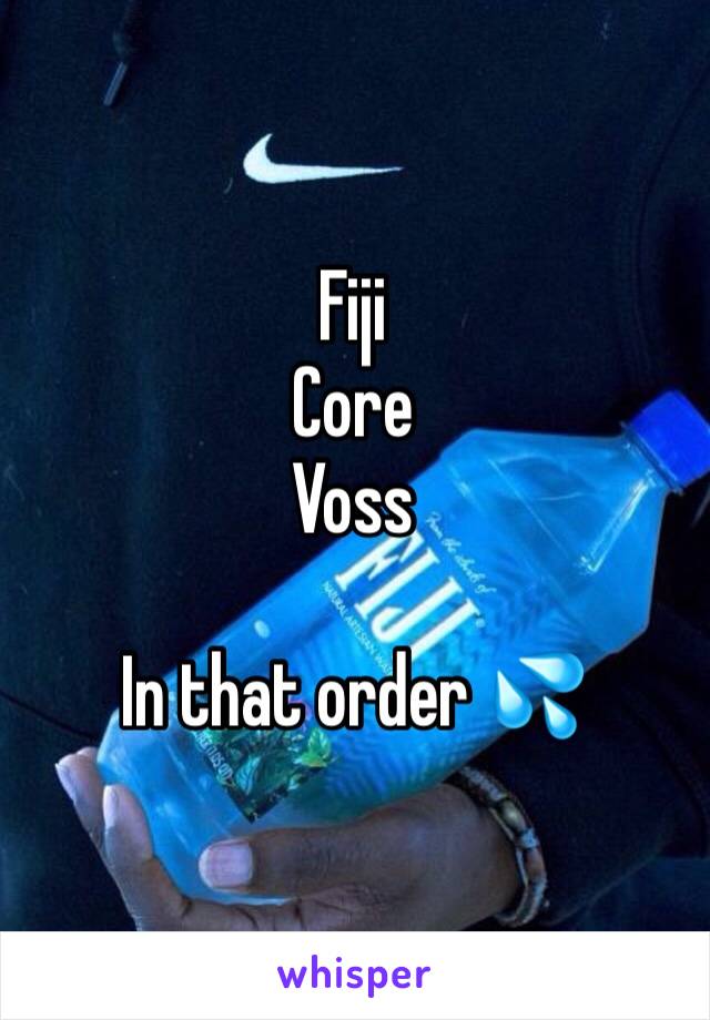 Fiji
Core
Voss 

In that order 💦 