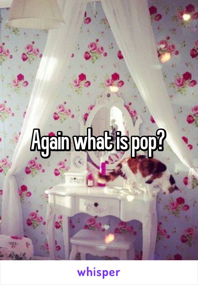 Again what is pop? 