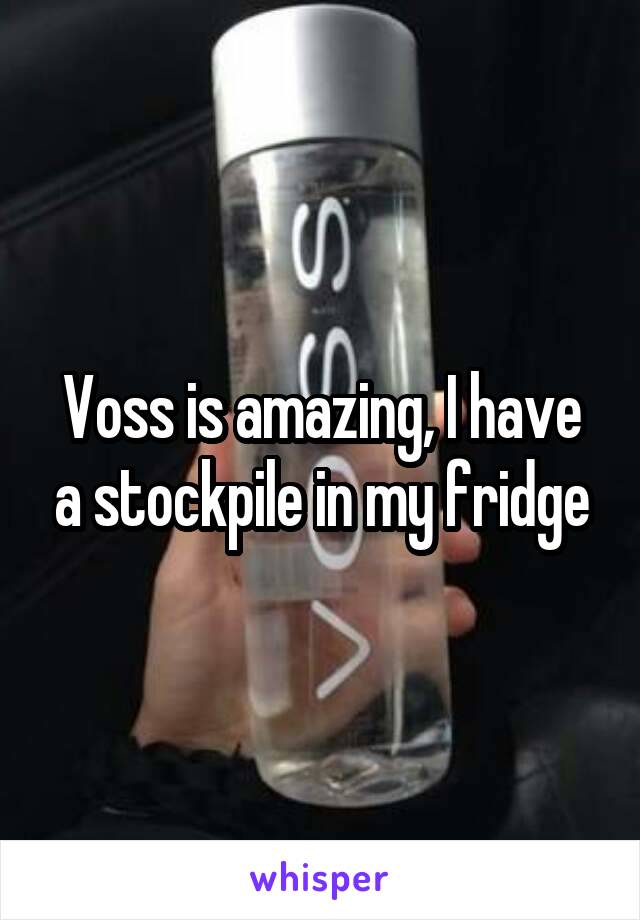 Voss is amazing, I have a stockpile in my fridge