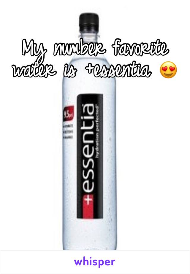 My number favorite water is +essentia 😍