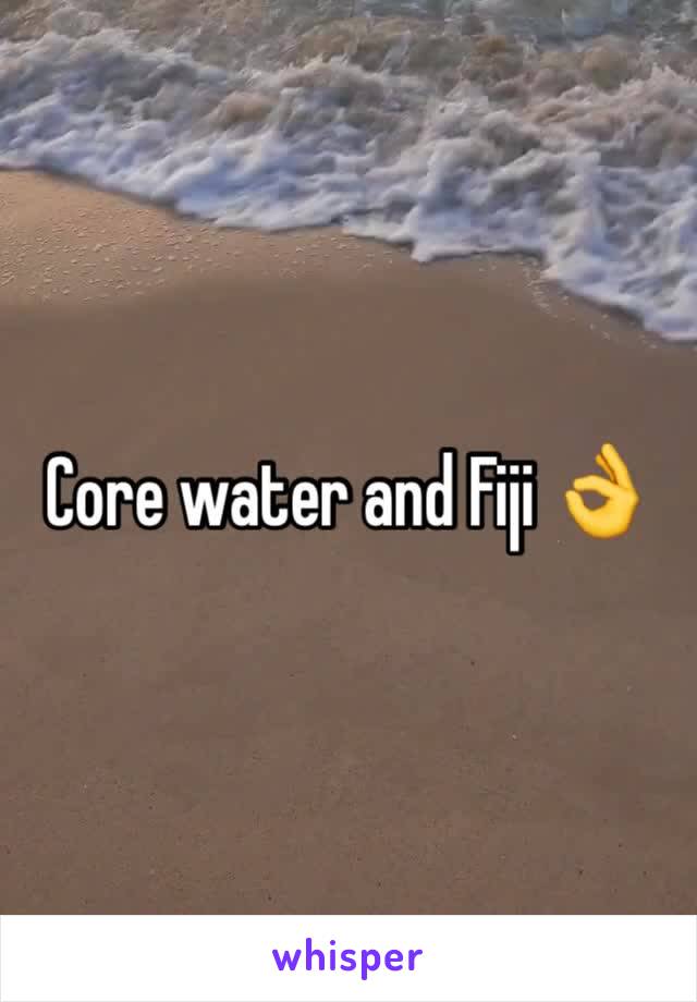 Core water and Fiji 👌