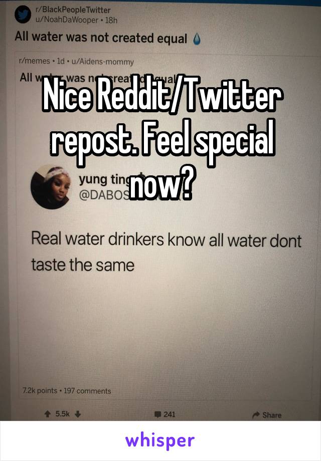 Nice Reddit/Twitter repost. Feel special now?



