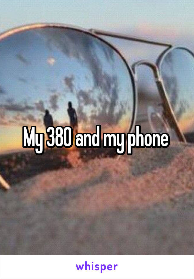 My 380 and my phone 