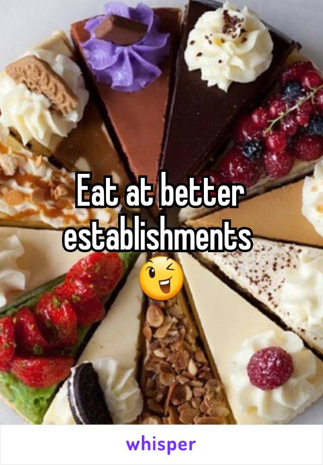 Eat at better establishments 
😉