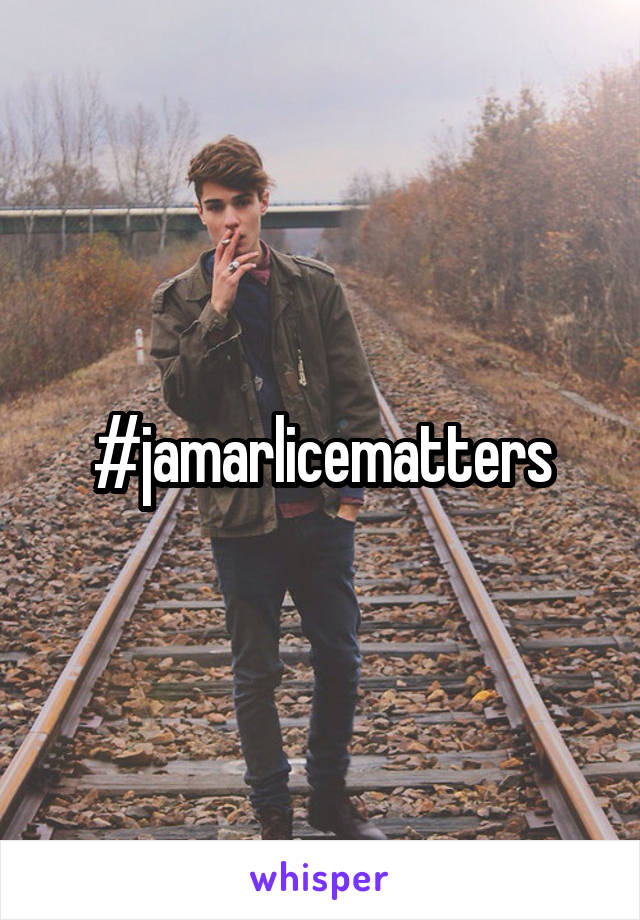 #jamarlicematters