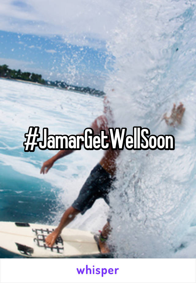 #JamarGetWellSoon