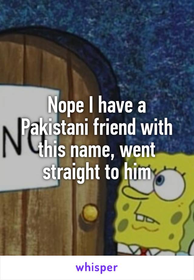 Nope I have a Pakistani friend with this name, went straight to him