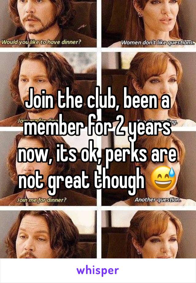 Join the club, been a member for 2 years now, its ok, perks are not great though 😅