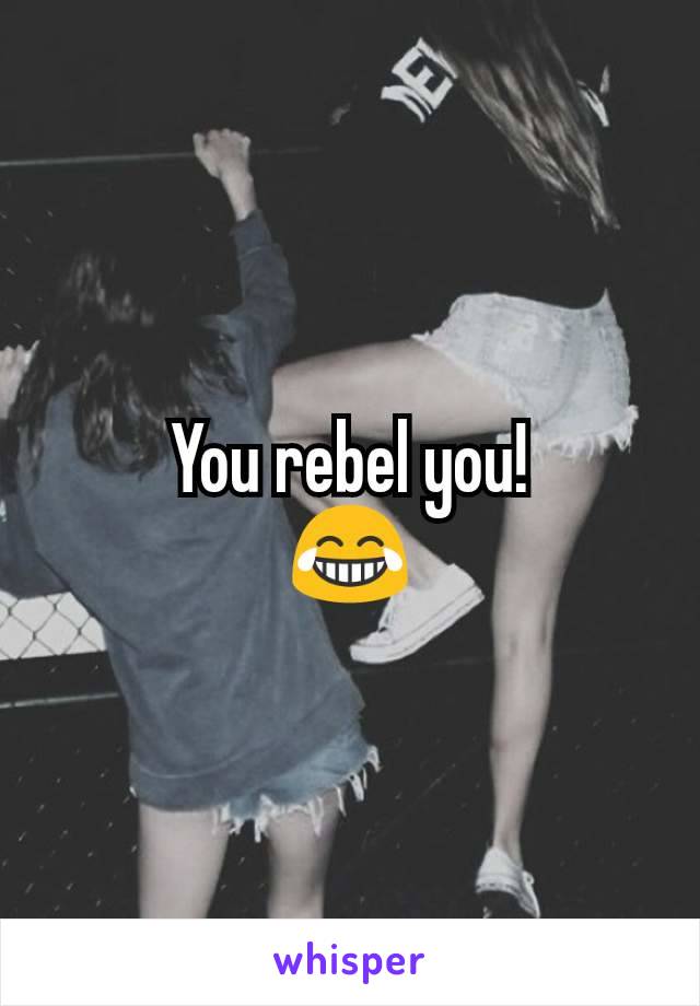 You rebel you!
😂