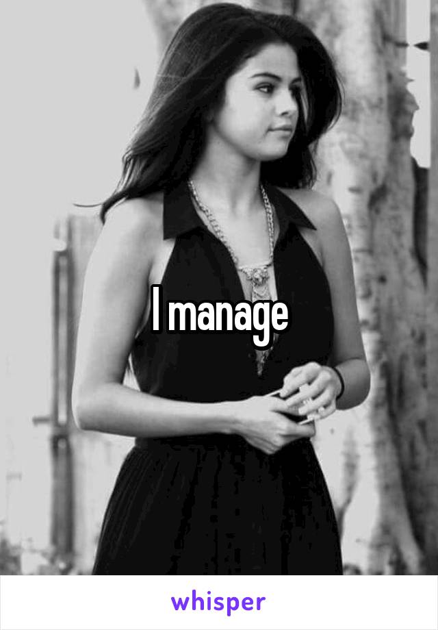 I manage