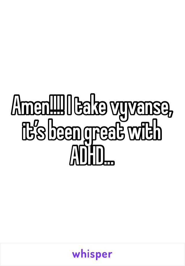 Amen!!!! I take vyvanse, it’s been great with ADHD...