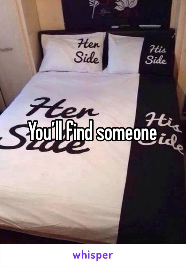 You’ll find someone