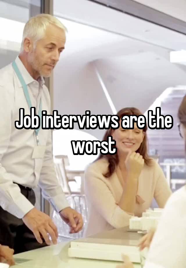Job interviews are the worst
