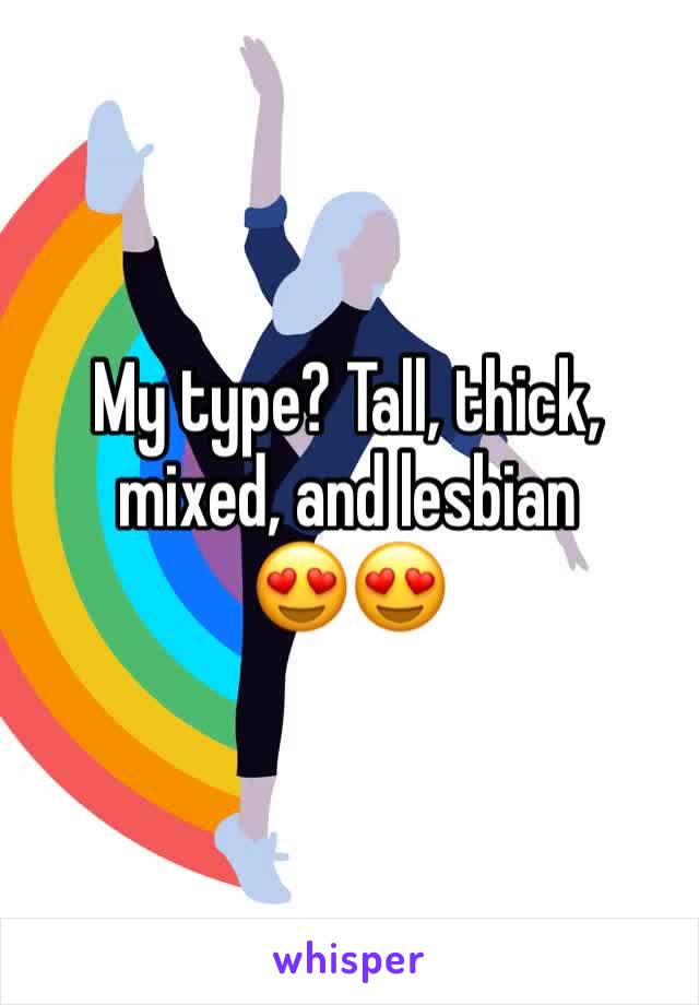 My type? Tall, thick, mixed, and lesbian        😍😍 