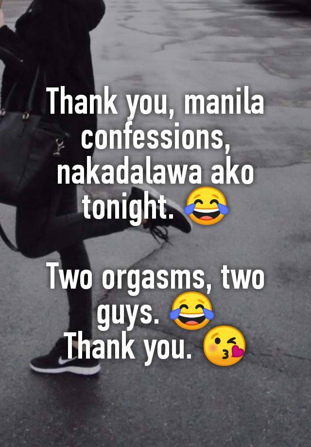 Thank you, manila confessions, nakadalawa ako tonight. 😂

Two orgasms, two guys. 😂
Thank you. 😘
