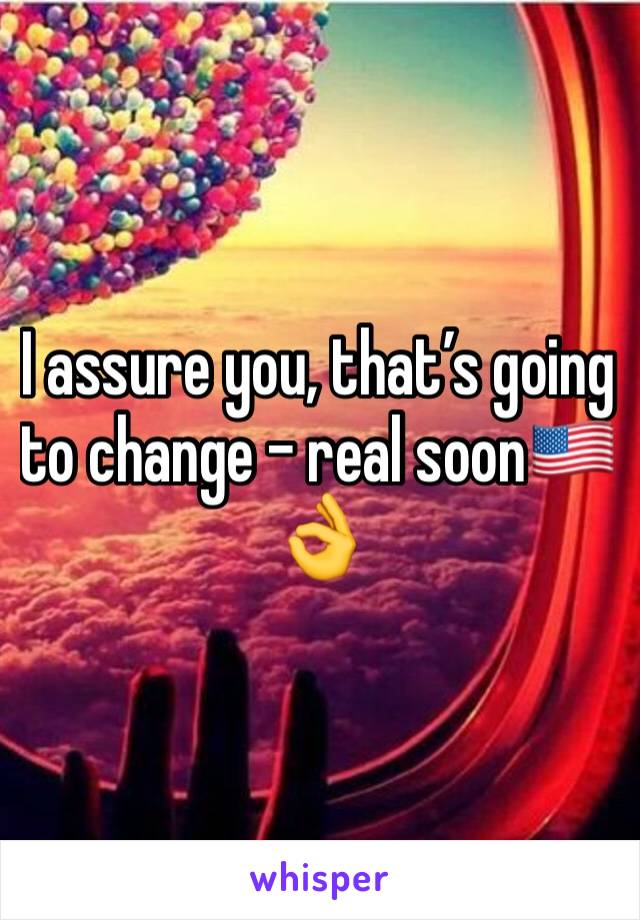 I assure you, that’s going to change - real soon🇺🇸👌